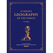 給中小學生的世界地理【西方家庭必備，經典英語學習版】： A Child’s Geography of the World 美國最會說故事的校長爺爺，帶你用旅行者的眼光發現世界 (電子書)
