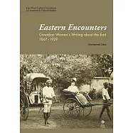Eastern Encounters: Canadian Women’s Writing about the East, 1867-1929 (電子書)