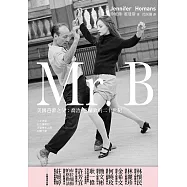 Mr. B：美國芭蕾之父喬治.巴蘭欽的二十世紀 (電子書)
