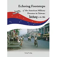 Echoing Footsteps of the American Military Presence in Taiwan: Taichung in the 1960s (電子書)