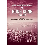 A New Documentary History of Hong Kong, 1945&ndash;1997 (電子書)