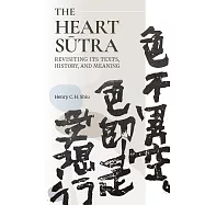 The Heart Sūtra: Revisiting Its Texts, History, and Meaning (電子書)