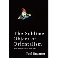 The Sublime Object of Orientalism: Asian Physical Culture in the West (電子書)