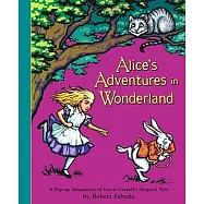 Alice’s Adventures in Wonderland: A Pop-up Adaptation of Lewis Carroll’s Original Tale