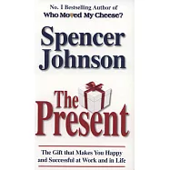 Present: The Gift that Makes You Happy and Successful at Work and in Life