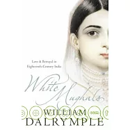 White Mughals: Love and Betrayal in 18th-century India
