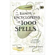 The Element Encyclopedia of 1000 Spells: A Concise Reference Book for the Magical Arts