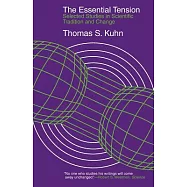The Essential Tension: Selected Studies in Scientific Tradition and Change