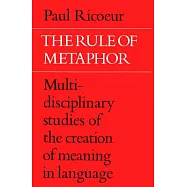 The Rule of Metaphor: Multi-Disciplinary Studies of the Creation of Meaning in Language