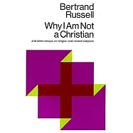 Why I Am Not a Christian: And Other Essays on Religion and Related Subjects