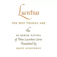 Lucretius: The Way Things Are: The de Rerum Natura of Titus Lucretius Carus