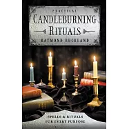Practical Candleburning Rituals: Spells and Rituals for Every Purpose