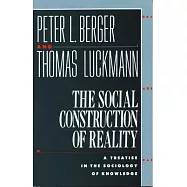 The Social Construction of Reality: A Treatise in the Sociology of Knowledge
