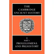 The Cambridge Ancient History: Prolegomena and Prehistory, Vol 1/Part 1