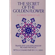 The Secret of the Golden Flower: A Chinese Book of Life