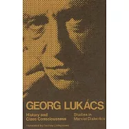 History and Class Consciousness: Studies in Marxist Dialectics