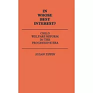 In Whose Best Interest: Child Welfare Reform in the Progressive Era