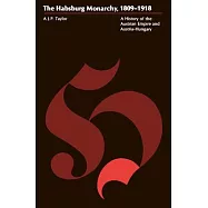 The Habsburg Monarchy, 1809-1918 Habsburg Monarchy, 1809-1918 Habsburg Monarchy, 1809-1918: A History of the Austrian