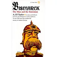 Bismarck: The Man and the Statesman