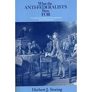 What the Anti-Federalists Were for: The Political Thought of the Opponents of the Constitution