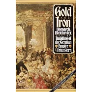 Gold and Iron: Bismark, Bleichroder, and the Building of the German Empire