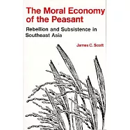 Moral Economy of the Peasant: Rebellion and Subsistence in Southeast Asia