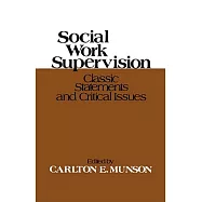 Social Work Supervision: Classic Statements and Critical Issues