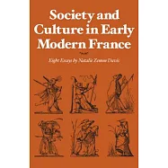 Society and Culture in Early Modern France: Eight Essays by Natalie Zemon Davis