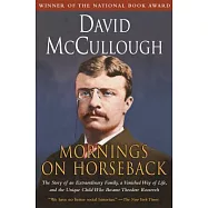 Mornings on Horseback: The Story of an Extraordinary Family, a Vanished Way of Life and the Unique Child Who Became Theodore Roosevelt
