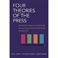 Four Theories of the Press: The Authoritarian, Litertarian, Social Responsibility, and Soviet Communist Concepts of What the Pre
