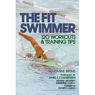 The Fit Swimmer: 120 Workouts and Training Tips