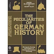 The Peculiarities of German History: Bourgeois Society and Politics in Nineteenth-Century Germany