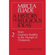 History of Religious Ideas, Volume 2: From Gautama Buddha to the Triumph of Christianity