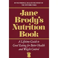 Jane Brody&rsquo;s Nutrition Book: A Lifetime Guide to Good Eating for Better Health and Weight Control