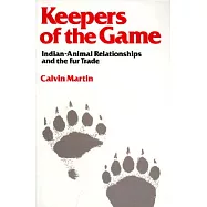 Keepers of the Game: Indian-Animal Relationships and the Fur Trade