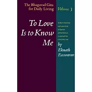 To Love Is to Know Me: The Bhagavad Gita for Daily Living, Volume 3