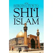 An Introduction to Shi’I Islam: The History and Doctrines of Twelver Shi’Ism