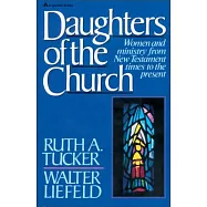 Daughters of the Church: Women and Ministry from New Testament Times to the Present