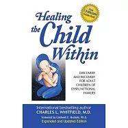 Healing the Child Within: Discovery and Recovery for Adult Children of Dysfunctional Families