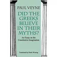 Did the Greeks Believe in Their Myths?: An Essay on the Constitutive Imagination