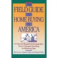 The Field Guide to Home Buying in America: A Home Buyer’s Companion from House Hunting to Moving Day