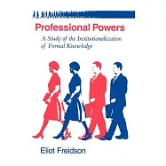 Professional Powers: A Study of the Institutionalization of Formal Knowledge
