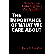 The Importance of What We Care about: Philosophical Essays