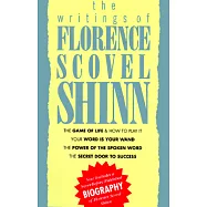 The Writings of Florence Scovel Shinn: The Game of Life and How to Play It, Your Word Is Your Wand,the Secret Door to