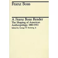 A Franz Boas Reader: The Shaping of American Anthropology, 1883-1911