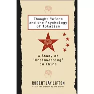 Thought Reform and the Psychology of Totalism: A Study of Brainwashing in China