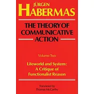 The Theory of Communicative Action: Volume 2: Lifeword and System: A Critique of Functionalist Reason