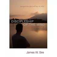 Discipleship of the Mind: Learning to Love God in the Ways We Think