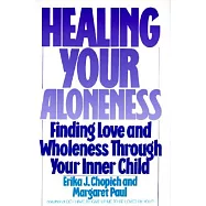 Healing Your Aloneness: Finding Love and Wholeness Through Your Inner Child