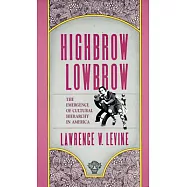 Highbrow/Lowbrow: The Emergence of Cultural Hierarchy in America